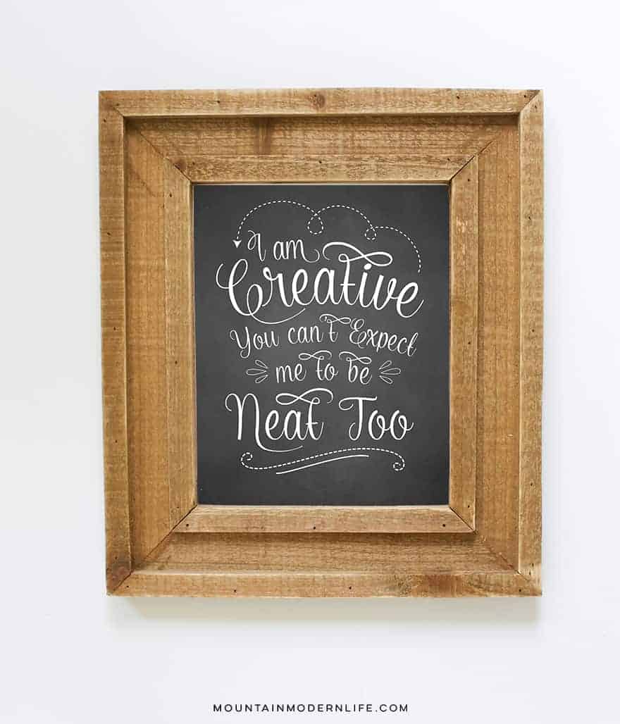 FREE Chalkboard Printable: I'm Creative You Can't Expect Me to be Neat Too | MountainModernLife.com