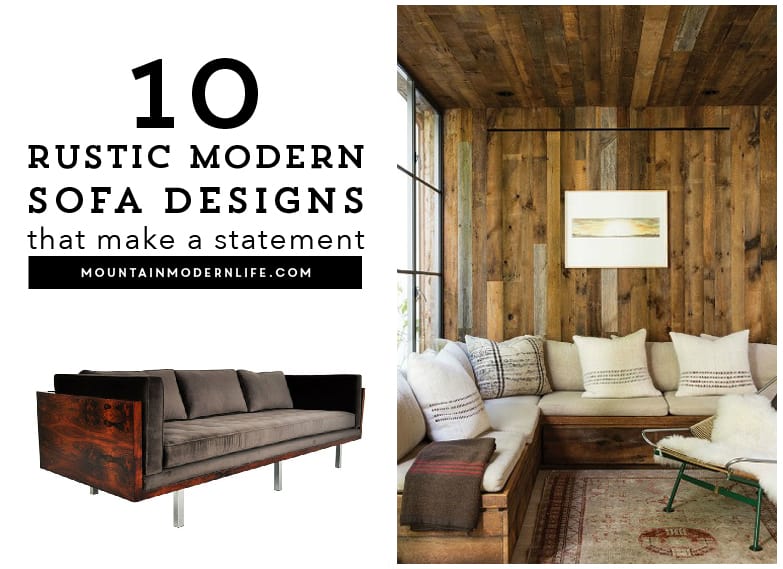 10 rustic modern sofa designs that will make a statement, yet stand the test of time. These are the designs that influenced the custom sofa in our RV. 