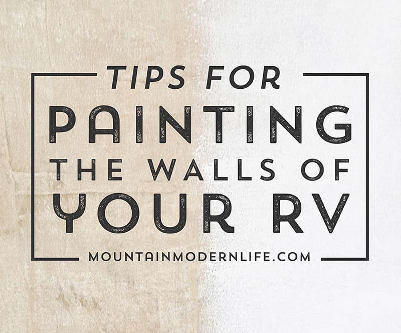 Tips for Painting the Walls of Your RV | MountainModernLife.com