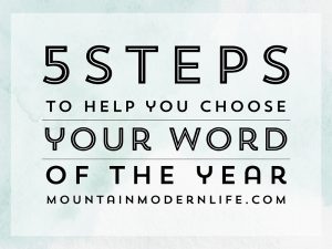 5 Steps to Choosing your 2017 Word of the Year | MountainModernLife.com