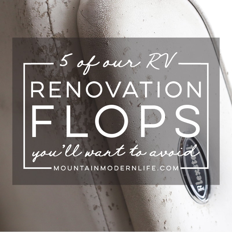 Planning to renovate your RV? We had no idea what we were doing when we first started, and learned a lot along the way! Here are 5 of our RV renovation flops you'll want to avoid. MountainModernLife.com