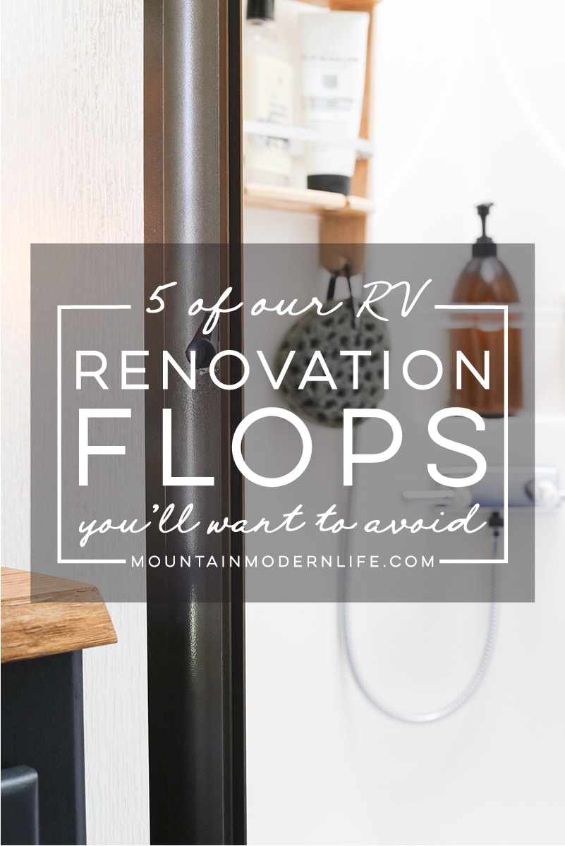 Planning to renovate your RV? We had no idea what we were doing when we first started, and learned a lot along the way! Here are 5 of our RV renovation flops you'll want to avoid. MountainModernLife.com