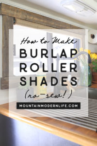 Looking for ways to add warmth and texture to your home or RV? See how easy it is to make burlap roller shades! MountainModernLife.com