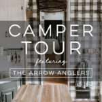 Tour this Farmhouse-Inspired Camper from The Arrow Anglers!