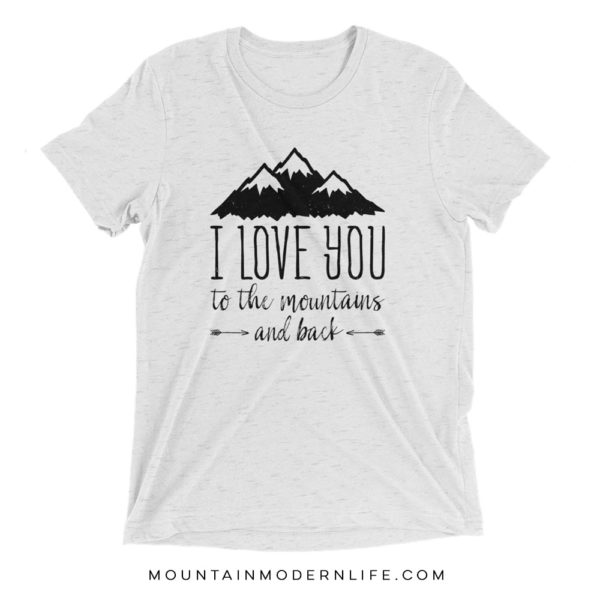 I Love you to the Mountains and Back T-Shirt | MountainModernLife.com
