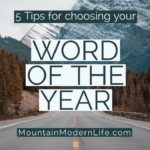 Resolutions not working for you? Ditch that system and try this instead! 5 Steps to Choosing your Word of the Year | MountainModernLife.com