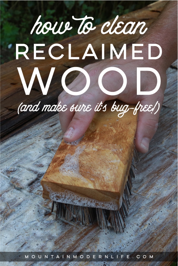 How to clean reclaimed wood (and make sure it's bug-free!) before you bring it into your home or RV | MountainModernLife.com